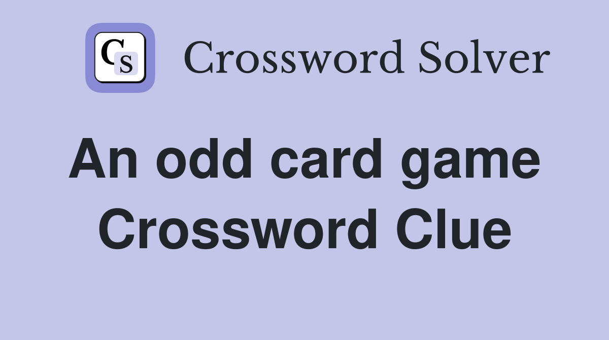 An odd card game  Crossword Clue