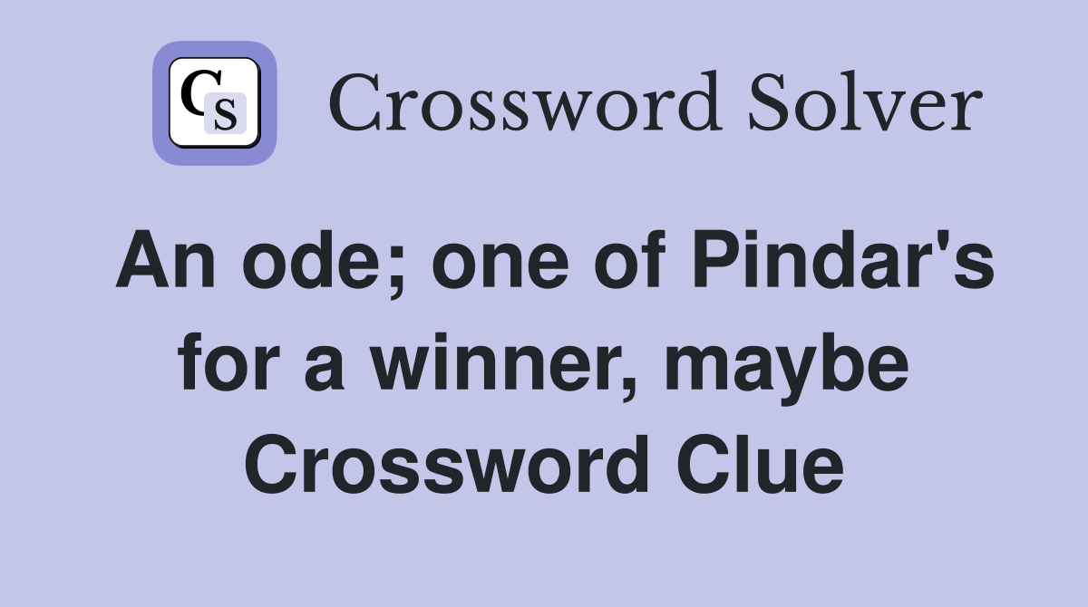 An ode; one of Pindar's for a winner, maybe Crossword Clue