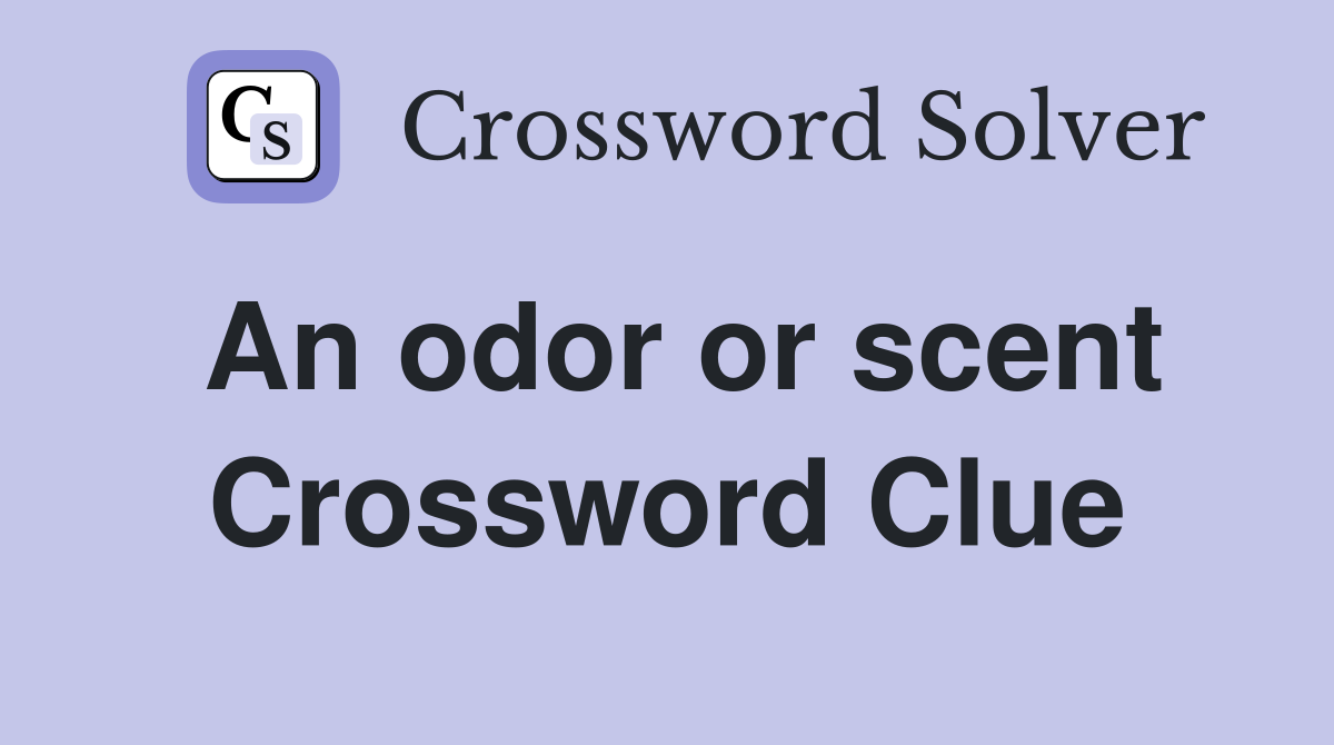An odor or scent Crossword Clue