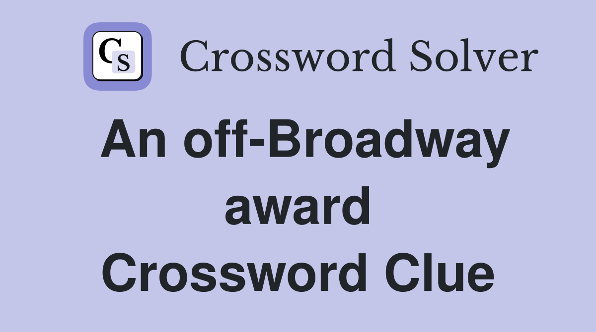 An off-Broadway award Crossword Clue