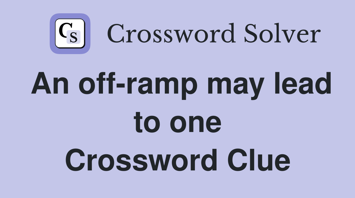 An off-ramp may lead to one Crossword Clue
