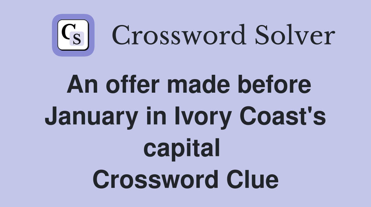 An offer made before January in Ivory Coast's capital  Crossword Clue