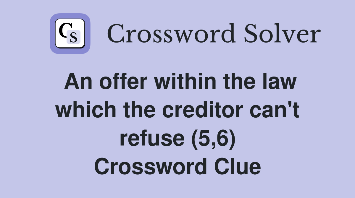 An offer within the law which the creditor can't refuse (5,6) Crossword Clue