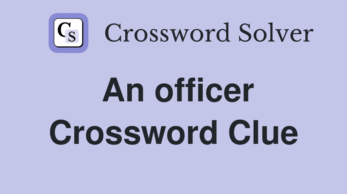 An officer Crossword Clue