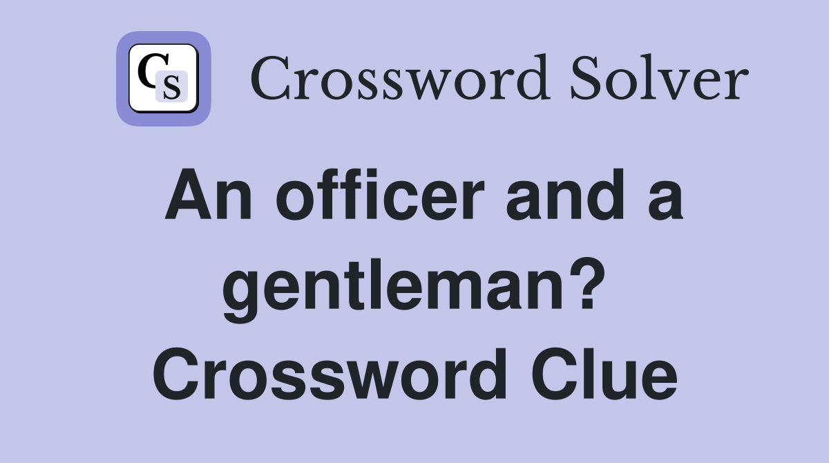 An officer and a gentleman? Crossword Clue