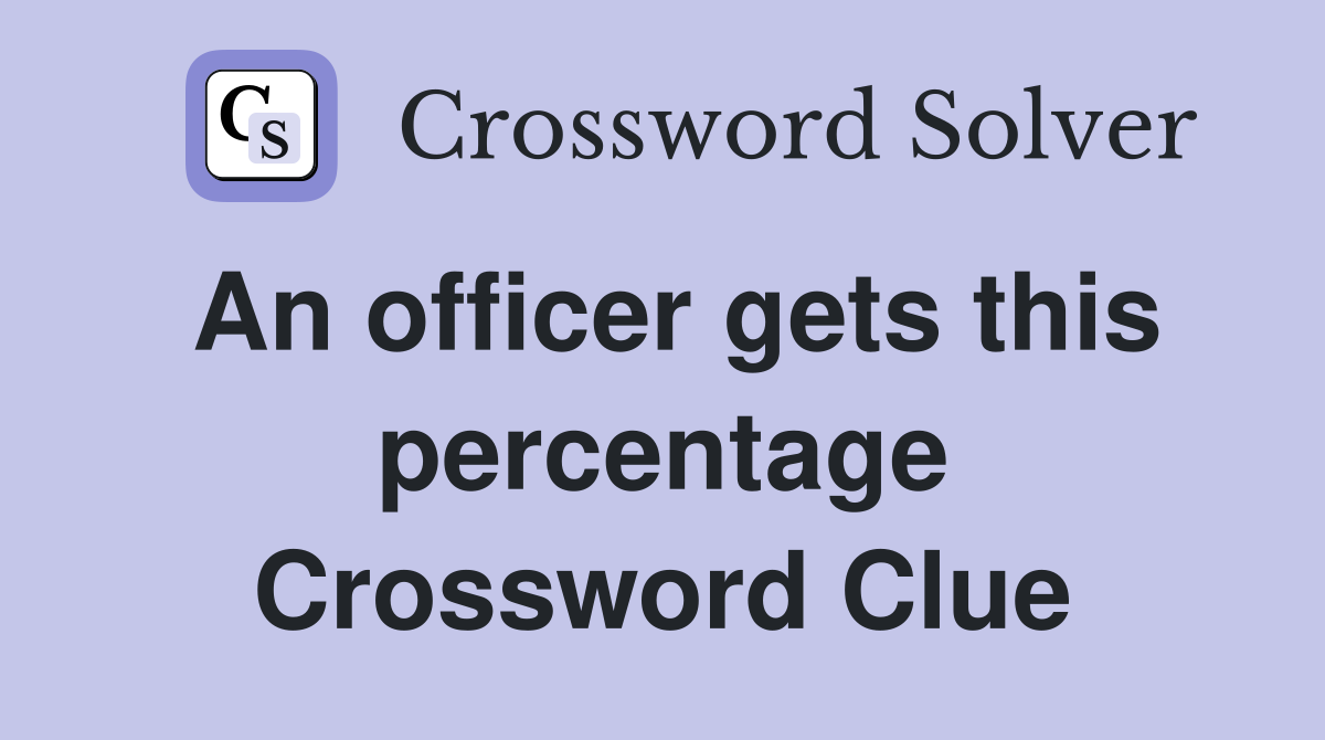 An officer gets this percentage Crossword Clue
