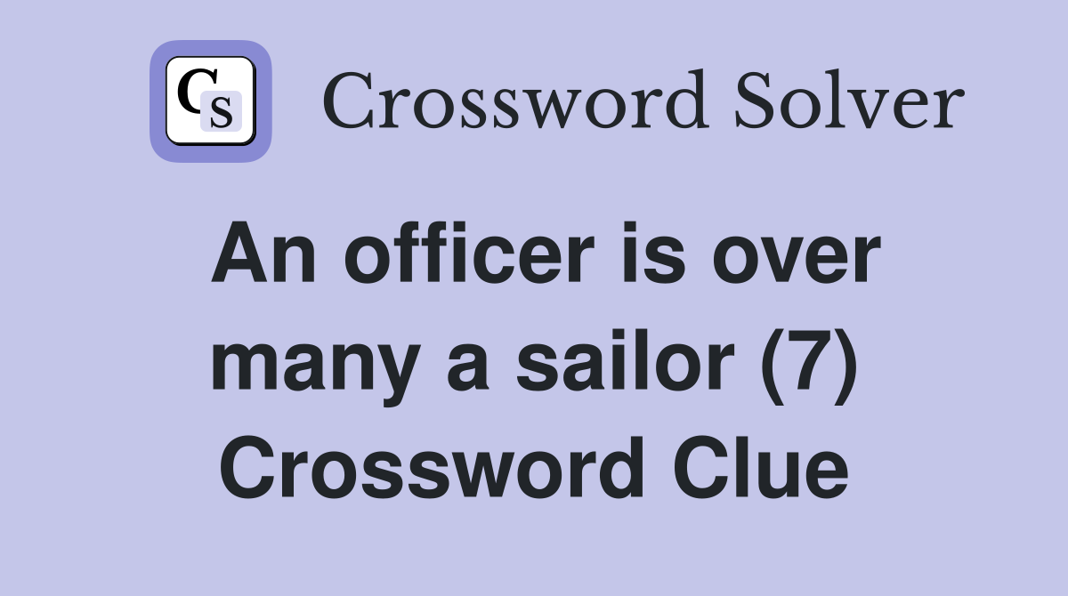 An officer is over many a sailor (7) Crossword Clue