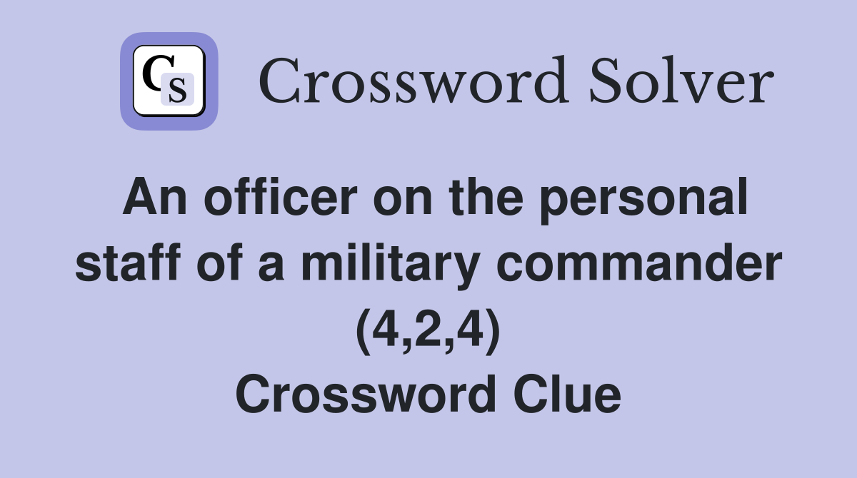 An officer on the personal staff of a military commander (4,2,4) Crossword Clue