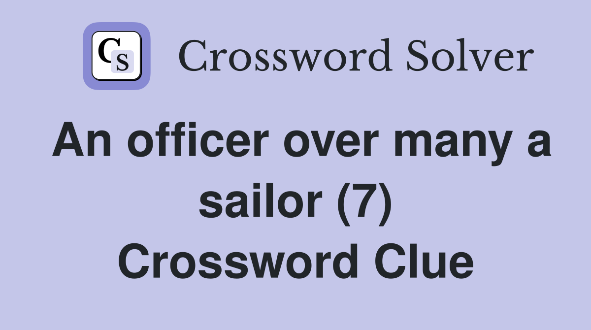 An officer over many a sailor (7) Crossword Clue
