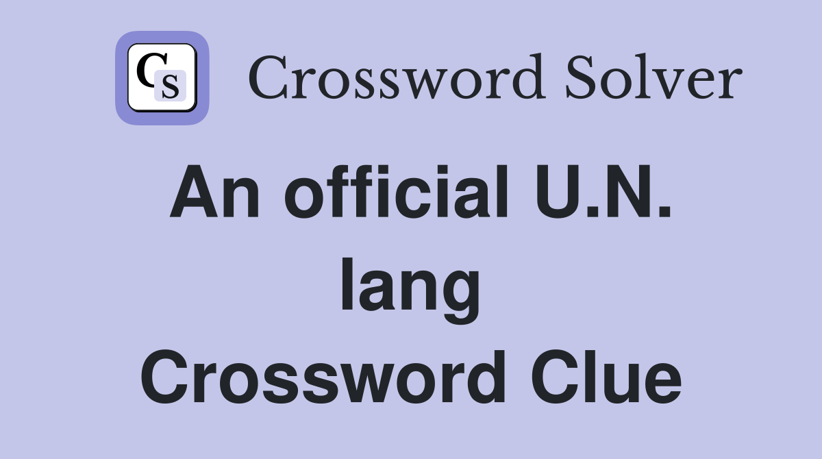 An official U.N. lang Crossword Clue