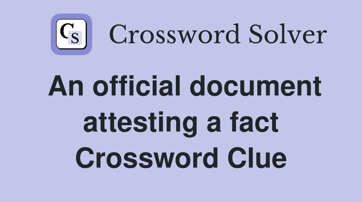 An official document attesting a fact Crossword Clue