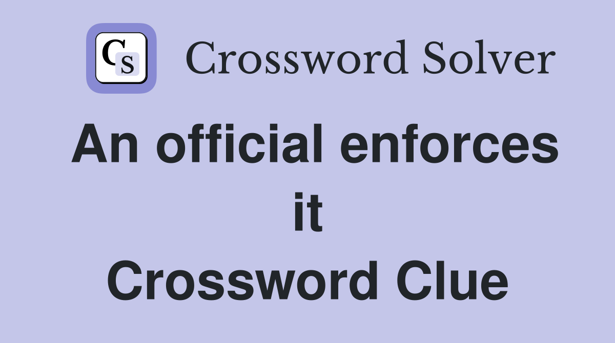 An official enforces it Crossword Clue
