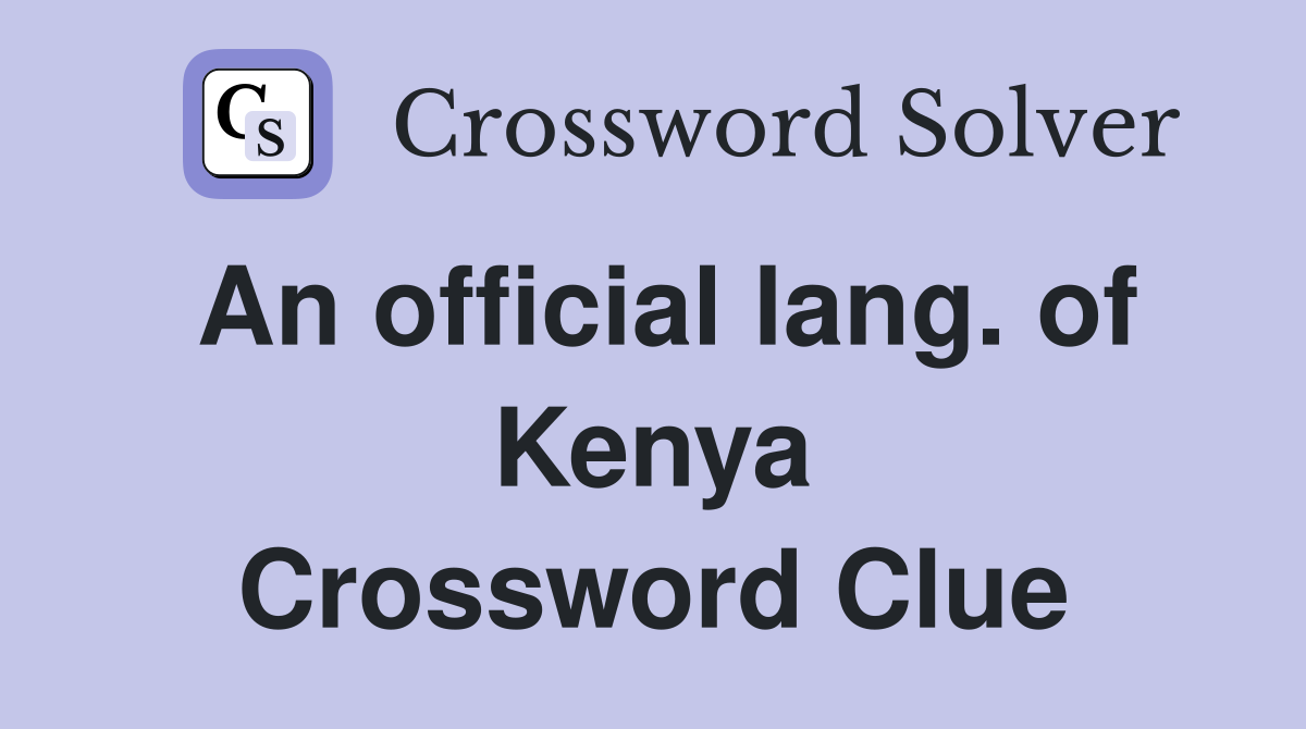 An official lang. of Kenya Crossword Clue