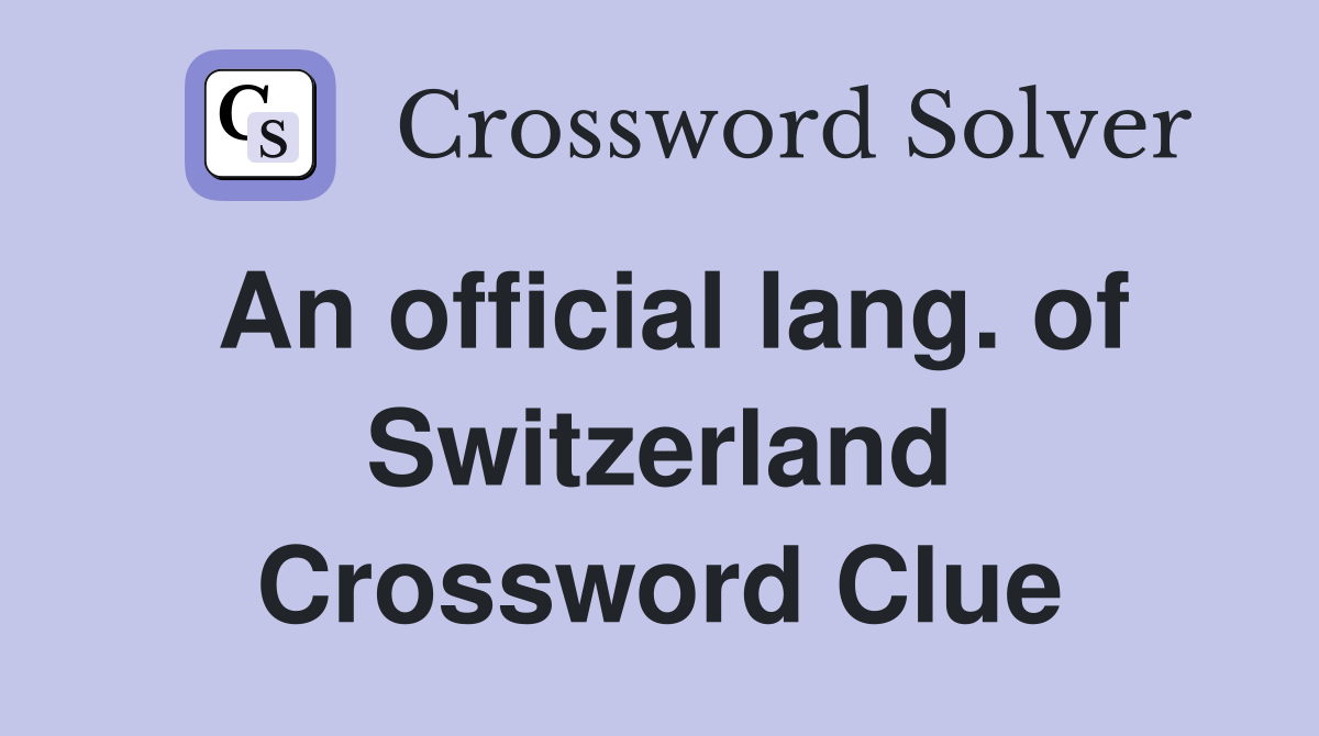 An official lang. of Switzerland Crossword Clue