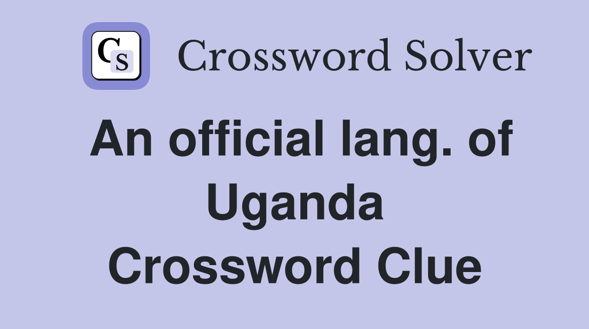 An official lang. of Uganda Crossword Clue