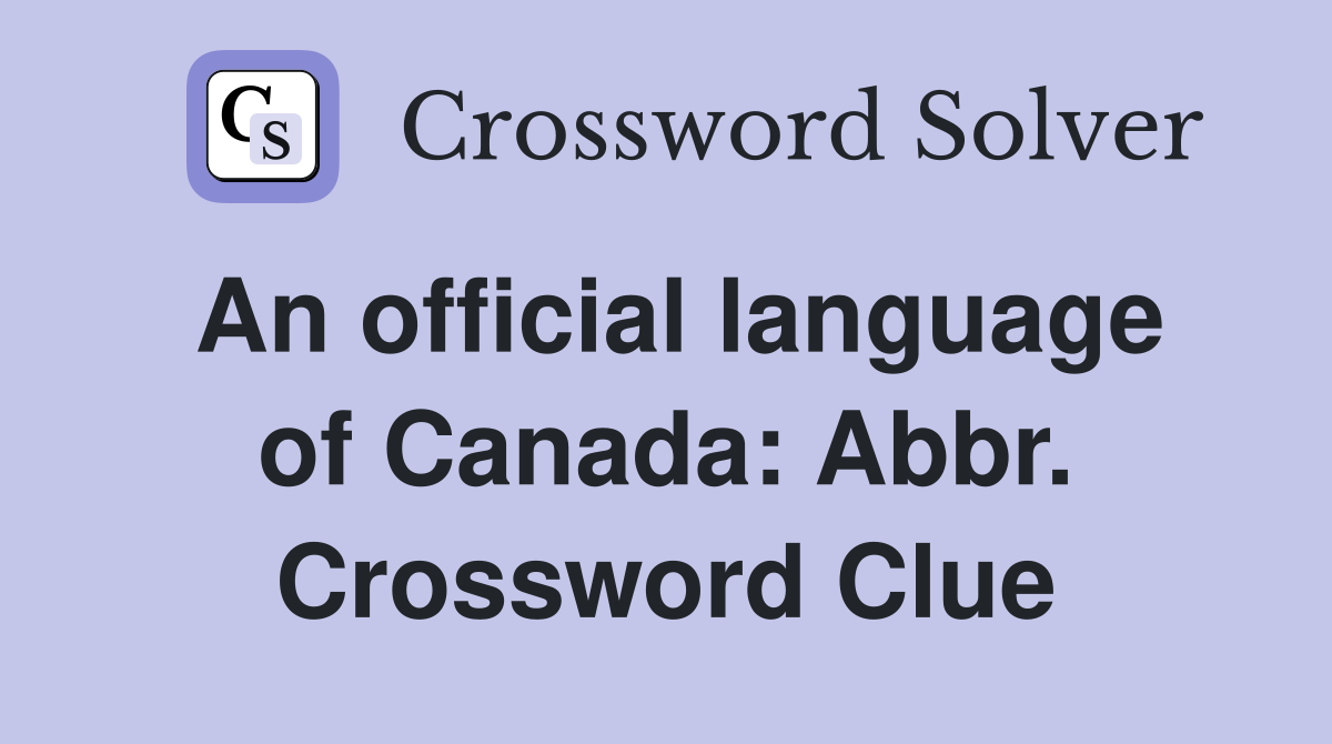An official language of Canada: Abbr. Crossword Clue