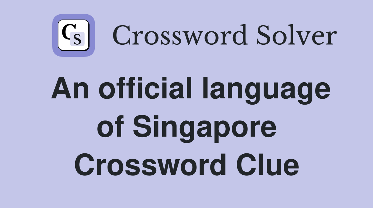 An official language of Singapore Crossword Clue