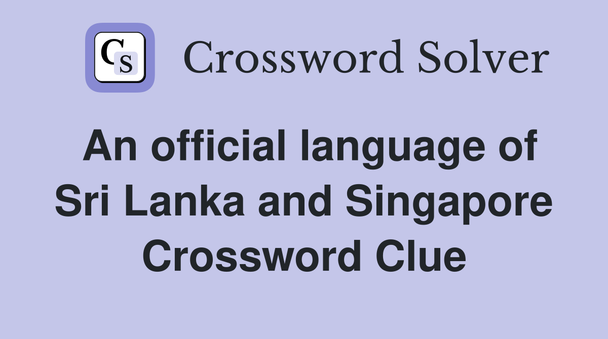 An official language of Sri Lanka and Singapore Crossword Clue