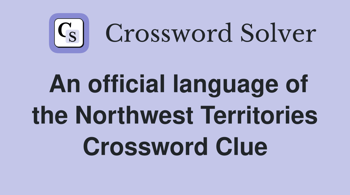 An official language of the Northwest Territories Crossword Clue