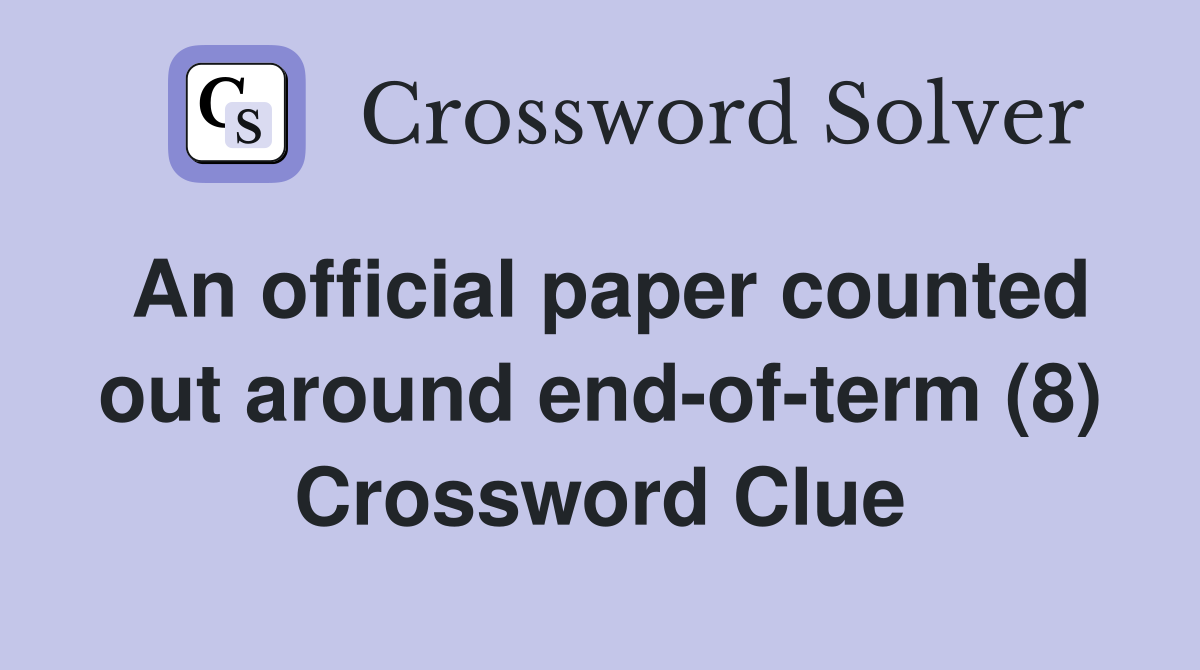 An official paper counted out around end-of-term (8) Crossword Clue
