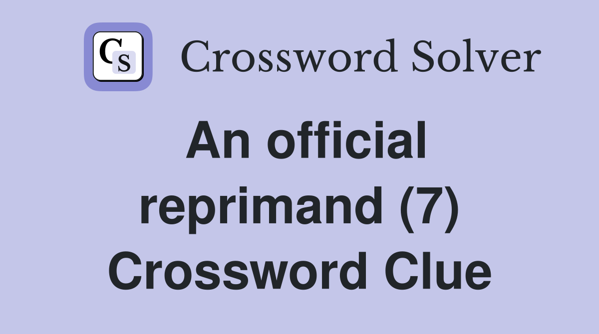 An official reprimand (7) Crossword Clue