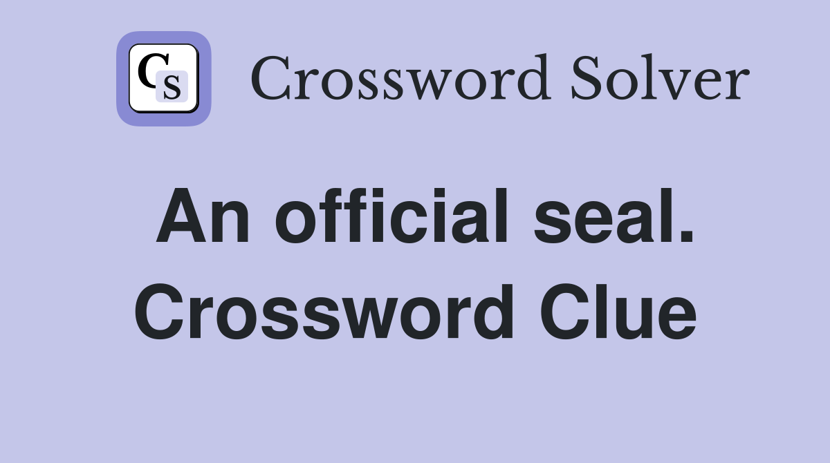 An official seal. Crossword Clue