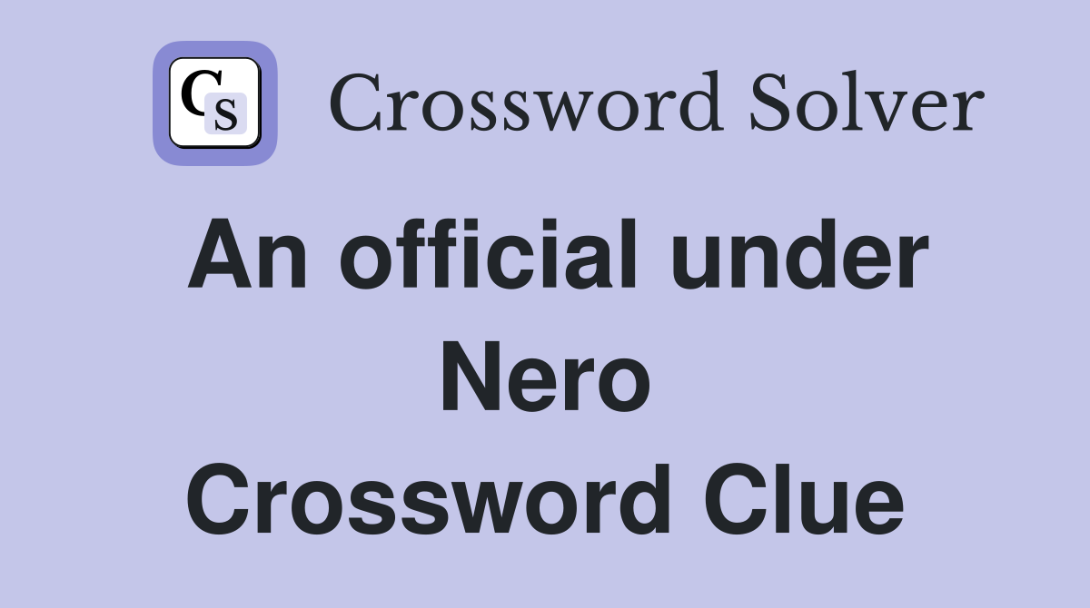 An official under Nero Crossword Clue
