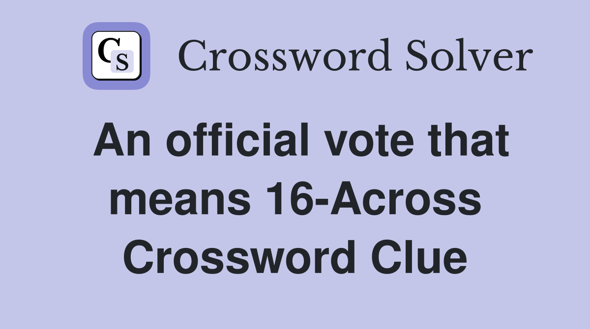 An official vote that means 16-Across Crossword Clue