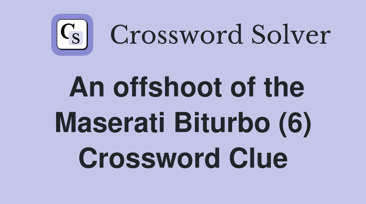 An offshoot of the Maserati Biturbo (6) Crossword Clue