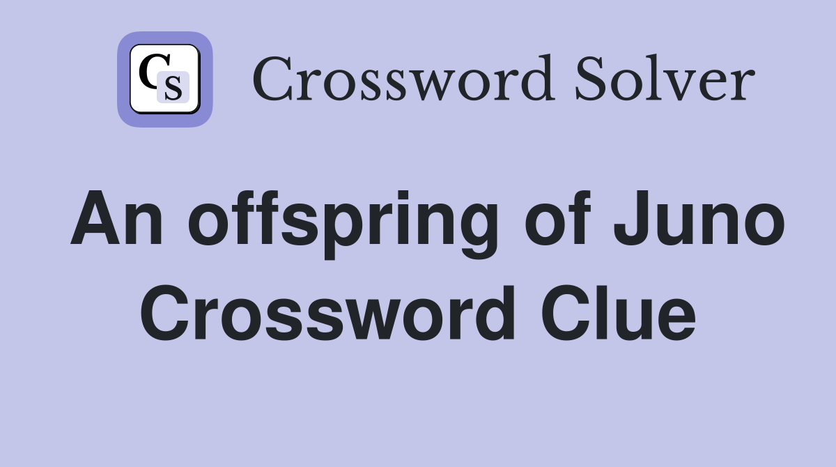 An offspring of Juno Crossword Clue