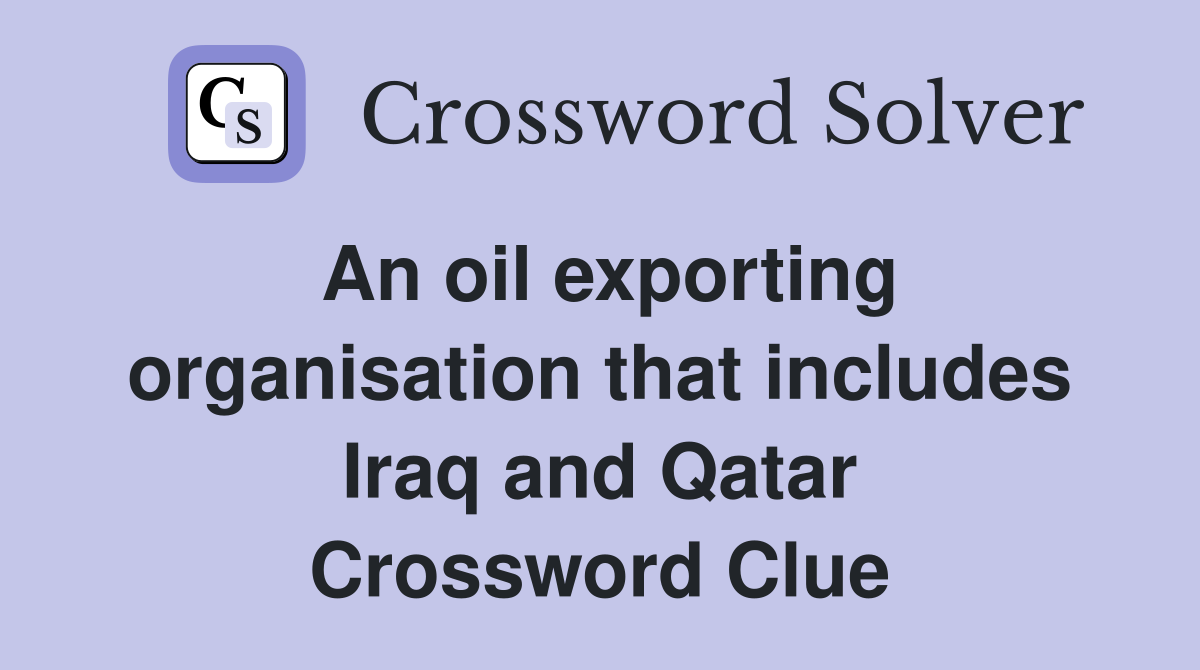 An oil exporting organisation that includes Iraq and Qatar Crossword Clue