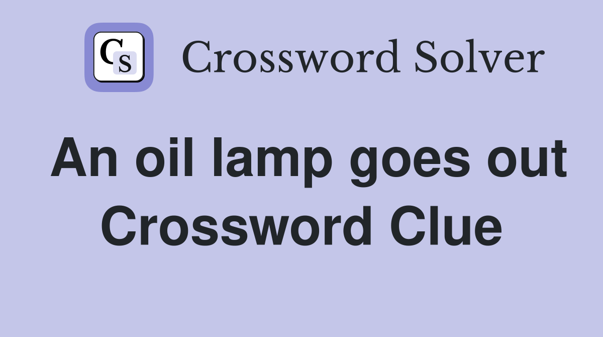 An oil lamp goes out Crossword Clue