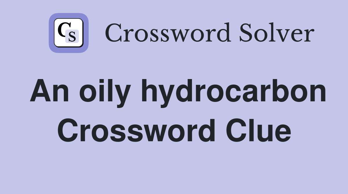 An oily hydrocarbon Crossword Clue
