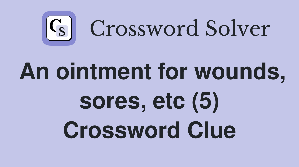 An ointment for wounds, sores, etc (5) Crossword Clue