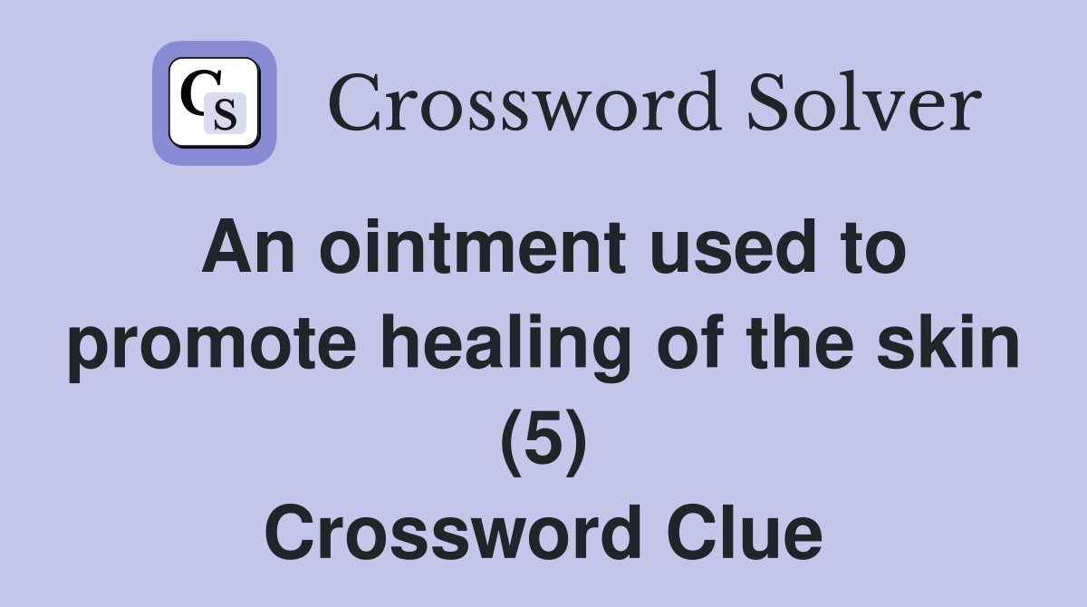 An ointment used to promote healing of the skin (5) Crossword Clue