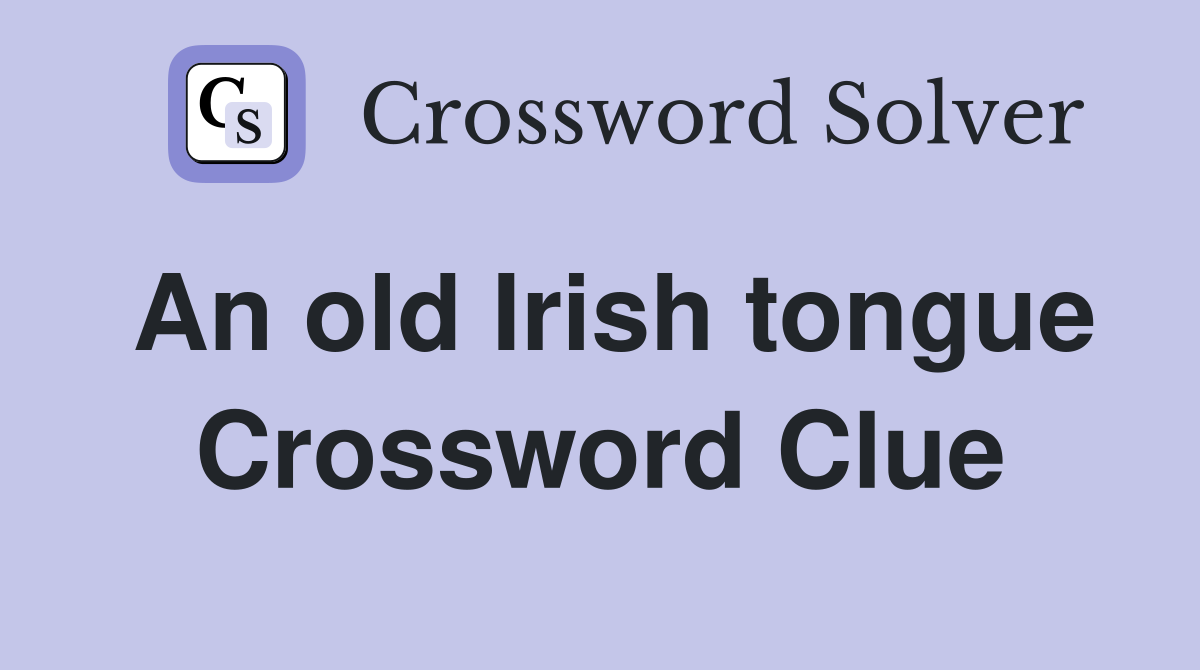 An old Irish tongue Crossword Clue
