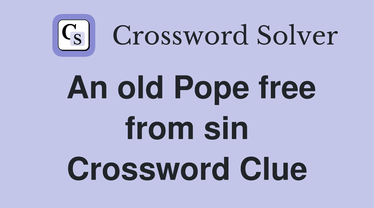 An old Pope free from sin Crossword Clue