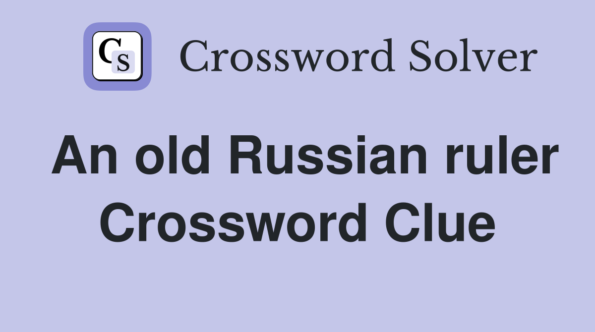 An old Russian ruler Crossword Clue Answers Crossword Solver