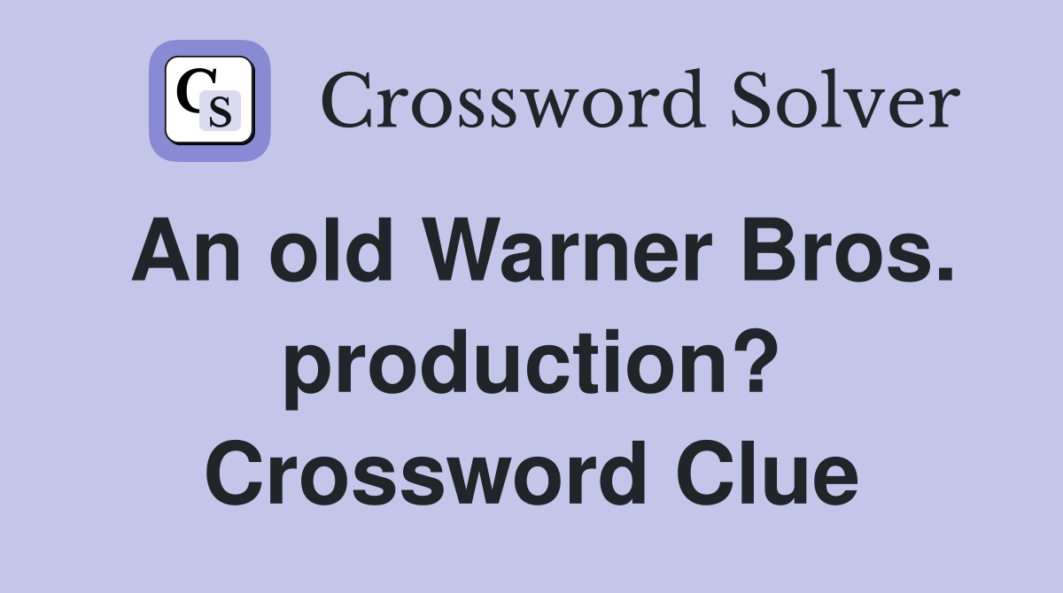 An old Warner Bros. production? Crossword Clue