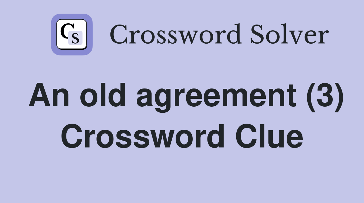 An old agreement (3) Crossword Clue