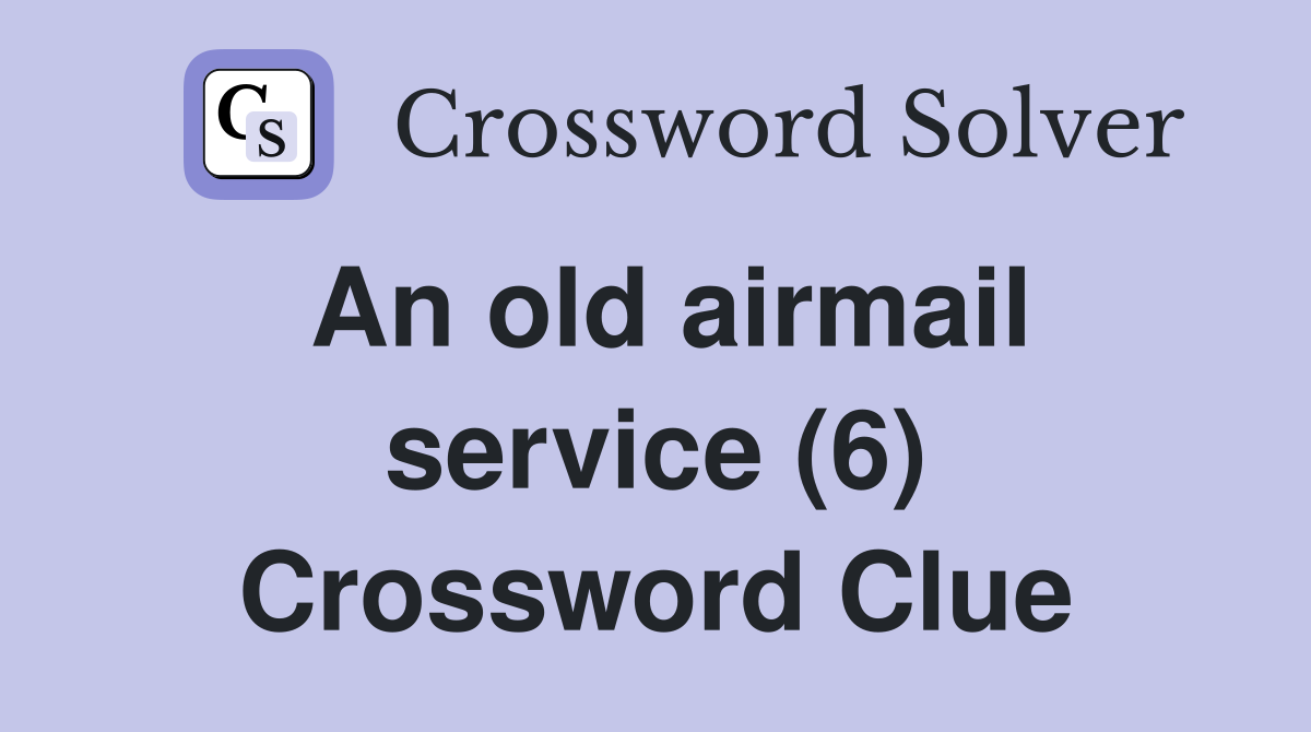 An old airmail service (6) Crossword Clue