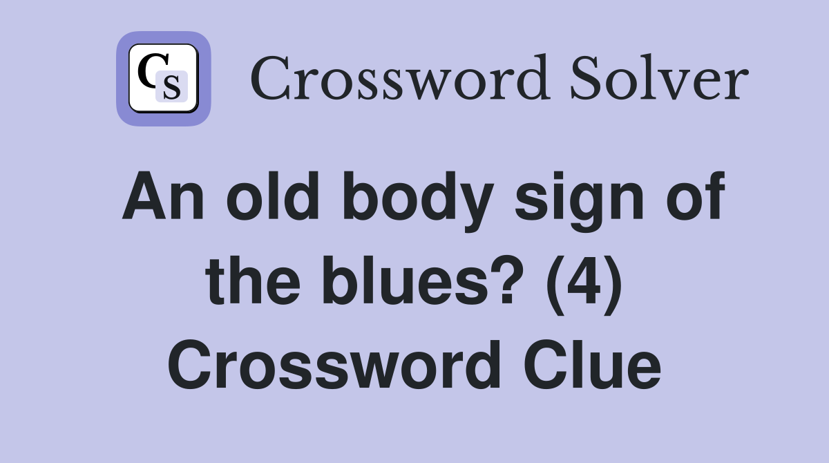 An old body sign of the blues? (4) Crossword Clue