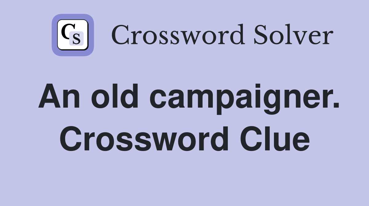 An old campaigner. Crossword Clue