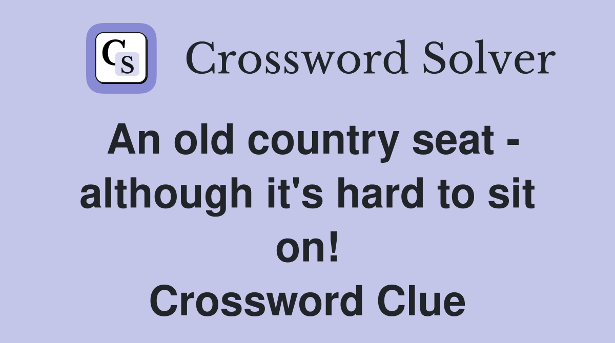 An old country seat - although it's hard to sit on! Crossword Clue