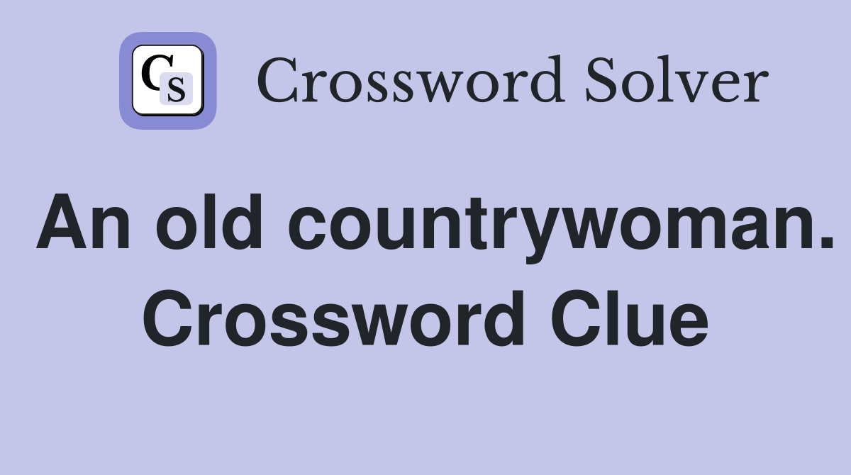 An old countrywoman. Crossword Clue