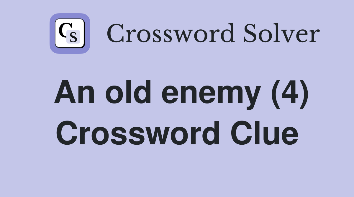 An old enemy (4) Crossword Clue