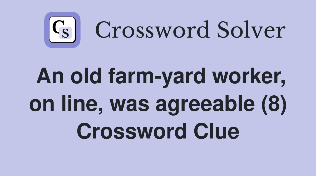 An old farm-yard worker, on line, was agreeable (8) Crossword Clue