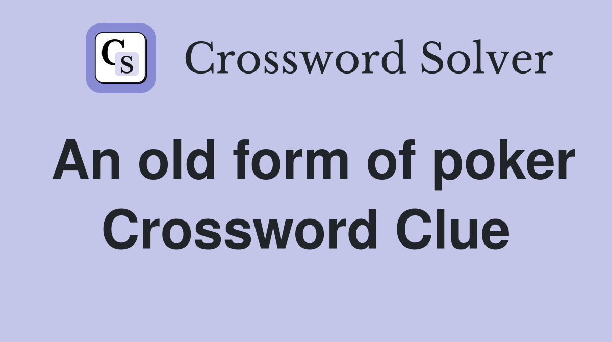 An old form of poker Crossword Clue