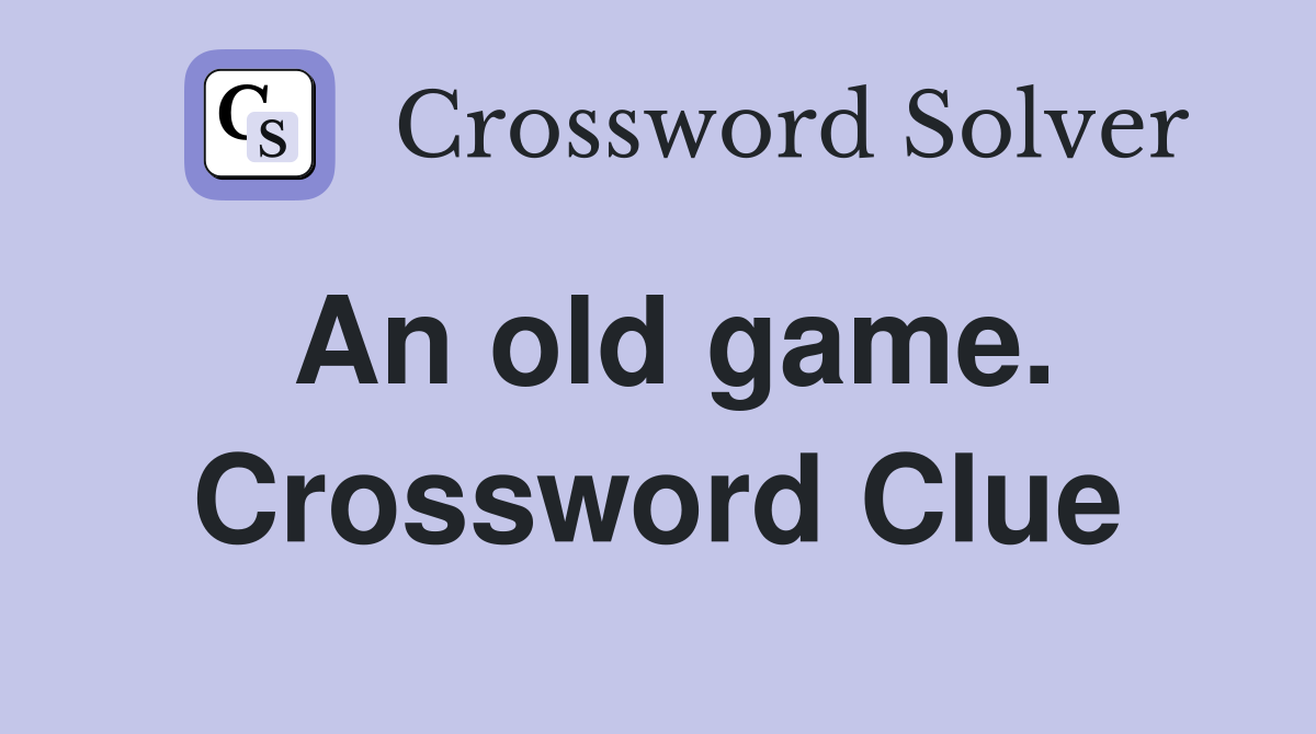 An old game. Crossword Clue