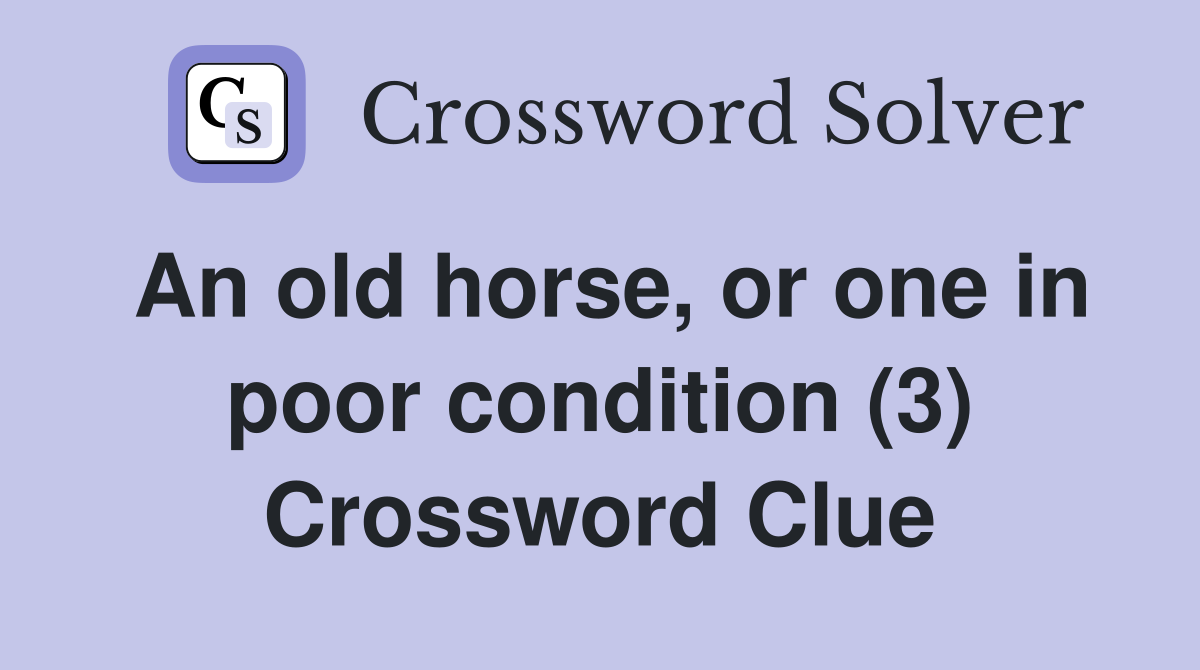 An old horse, or one in poor condition (3) Crossword Clue